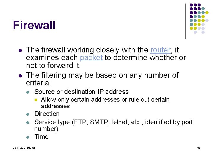 Firewall l l The firewall working closely with the router, it examines each packet