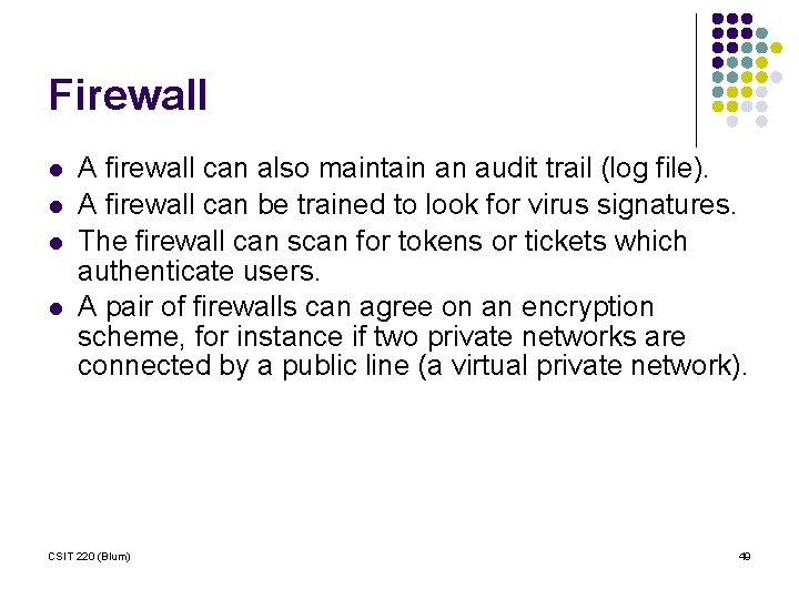 Firewall l l A firewall can also maintain an audit trail (log file). A