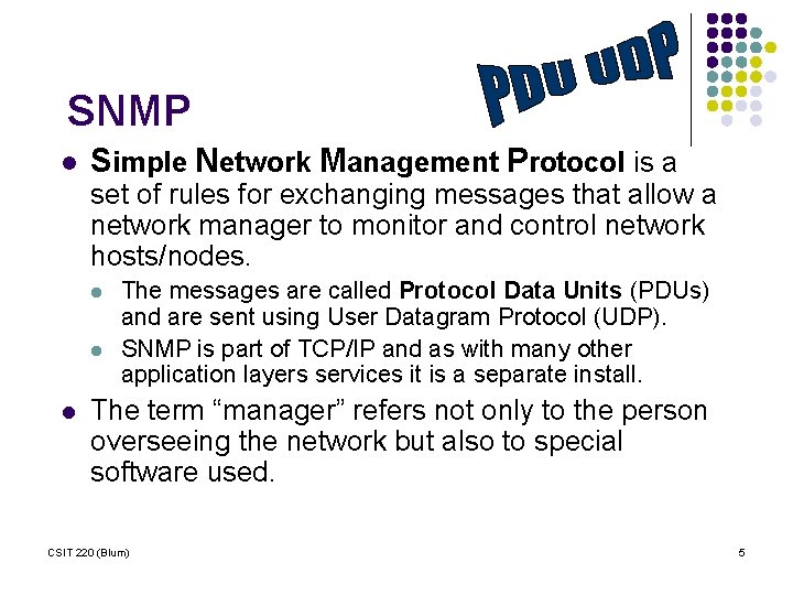 SNMP l Simple Network Management Protocol is a set of rules for exchanging messages