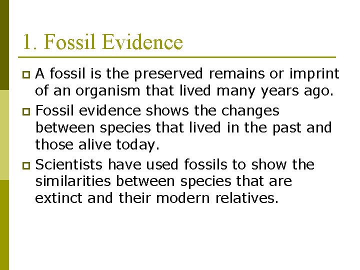 1. Fossil Evidence A fossil is the preserved remains or imprint of an organism