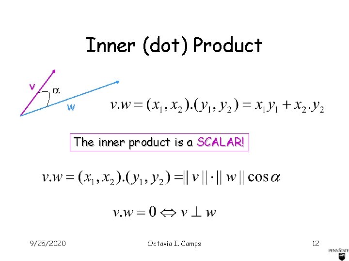 Inner (dot) Product v w The inner product is a SCALAR! 9/25/2020 Octavia I.