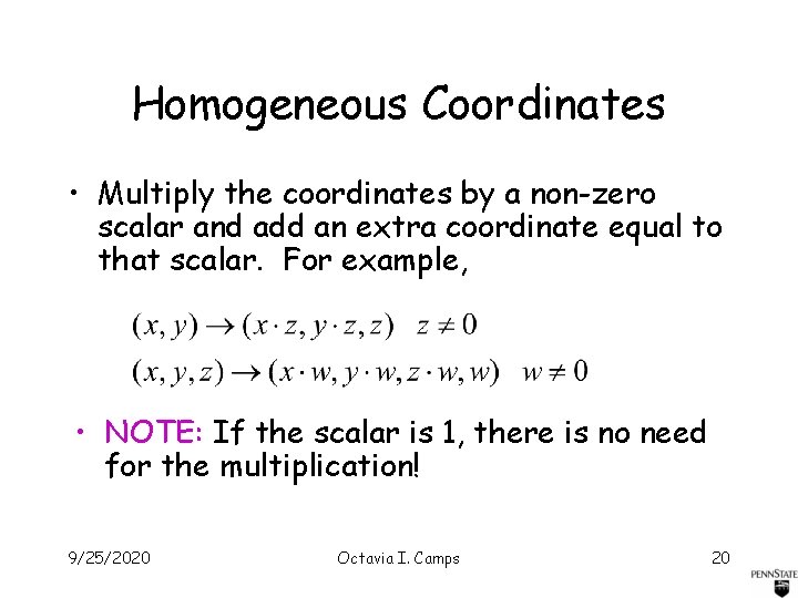 Homogeneous Coordinates • Multiply the coordinates by a non-zero scalar and add an extra