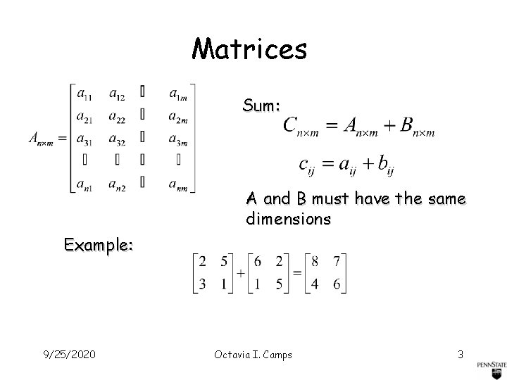 Matrices Sum: A and B must have the same dimensions Example: 9/25/2020 Octavia I.