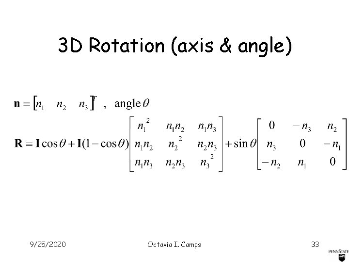 3 D Rotation (axis & angle) 9/25/2020 Octavia I. Camps 33 