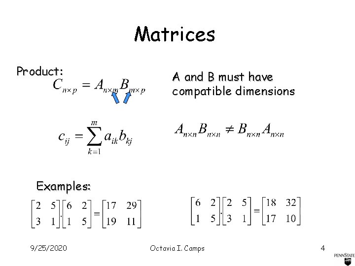 Matrices Product: A and B must have compatible dimensions Examples: 9/25/2020 Octavia I. Camps