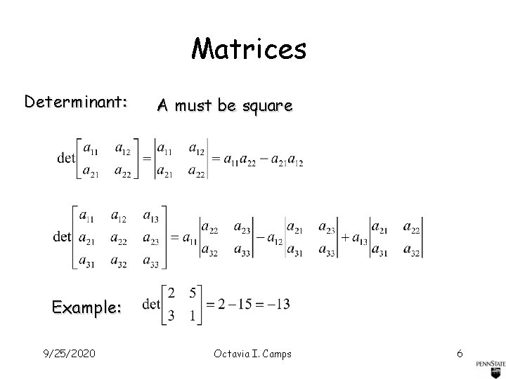 Matrices Determinant: A must be square Example: 9/25/2020 Octavia I. Camps 6 