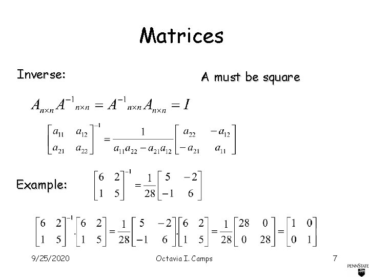 Matrices Inverse: A must be square Example: 9/25/2020 Octavia I. Camps 7 