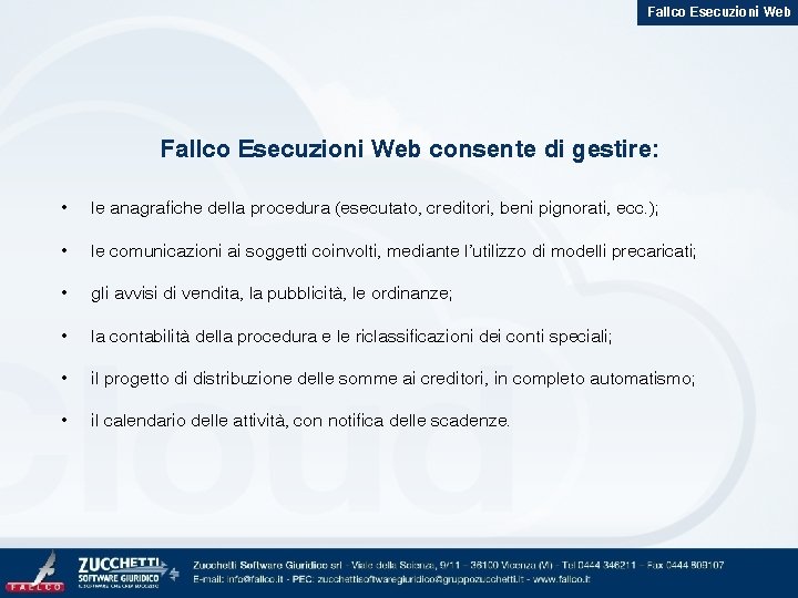 Fallco Esecuzioni Web consente di gestire: • le anagrafiche della procedura (esecutato, creditori, beni