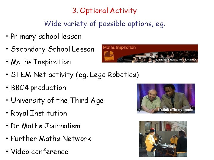 3. Optional Activity Wide variety of possible options, eg. • Primary school lesson •