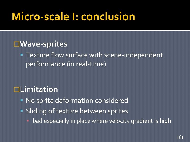 Micro-scale I: conclusion �Wave-sprites Texture flow surface with scene-independent performance (in real-time) �Limitation No