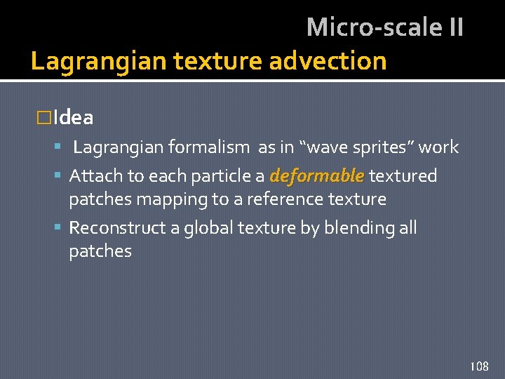 Micro-scale II Lagrangian texture advection �Idea Lagrangian formalism as in “wave sprites” work Attach