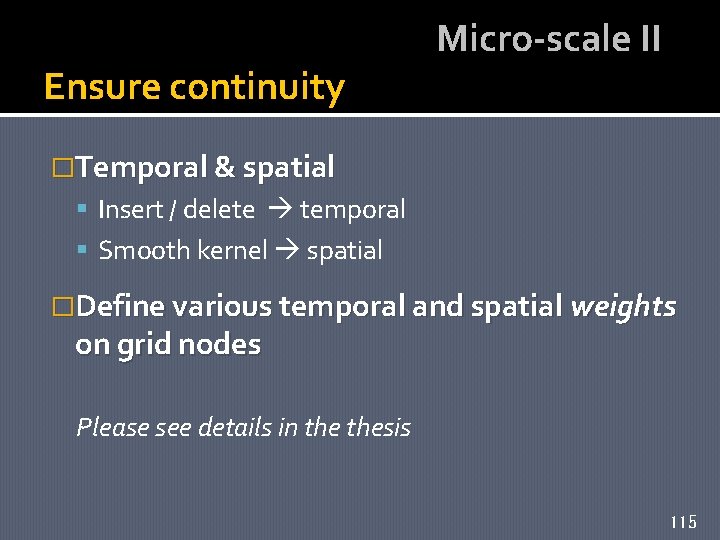 Ensure continuity Micro-scale II �Temporal & spatial Insert / delete temporal Smooth kernel spatial