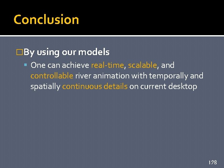 Conclusion �By using our models One can achieve real-time, scalable, and controllable river animation