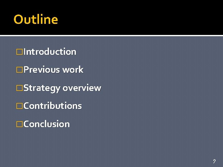 Outline �Introduction �Previous work �Strategy overview �Contributions �Conclusion 2 