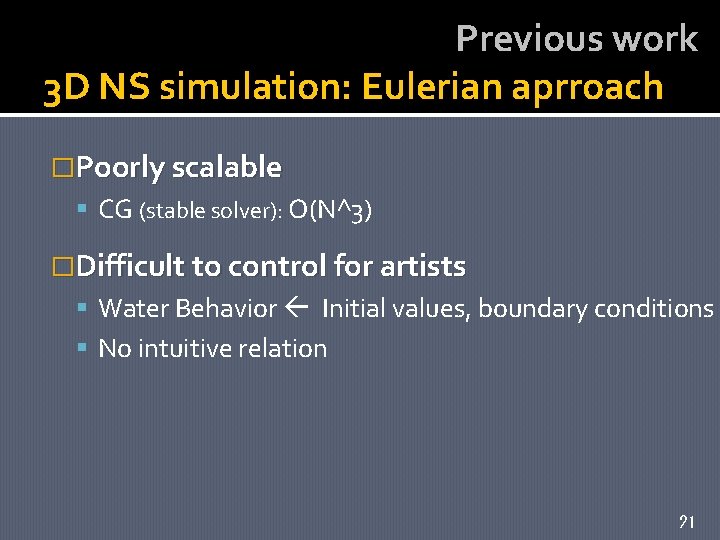 Previous work 3 D NS simulation: Eulerian aprroach �Poorly scalable CG (stable solver): O(N^3)