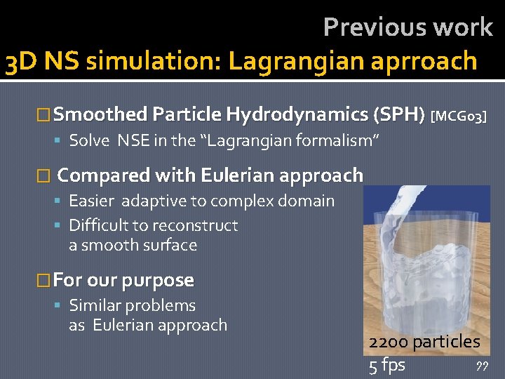 Previous work 3 D NS simulation: Lagrangian aprroach �Smoothed Particle Hydrodynamics (SPH) [MCG 03]