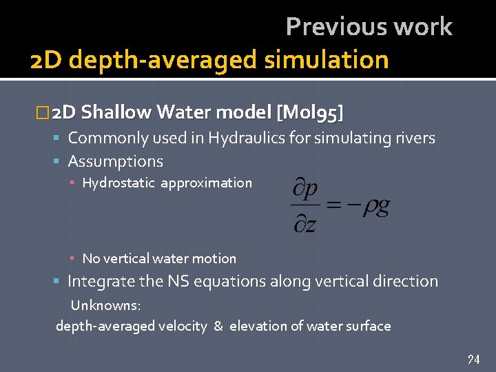 Previous work 2 D depth-averaged simulation � 2 D Shallow Water model [Mol 95]