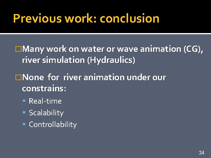 Previous work: conclusion �Many work on water or wave animation (CG), river simulation (Hydraulics)