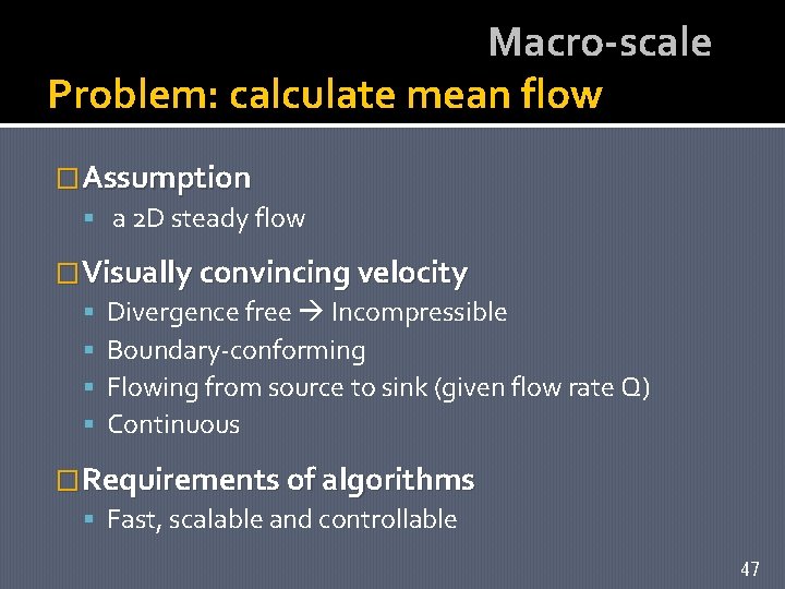 Macro-scale Problem: calculate mean flow �Assumption a 2 D steady flow �Visually convincing velocity