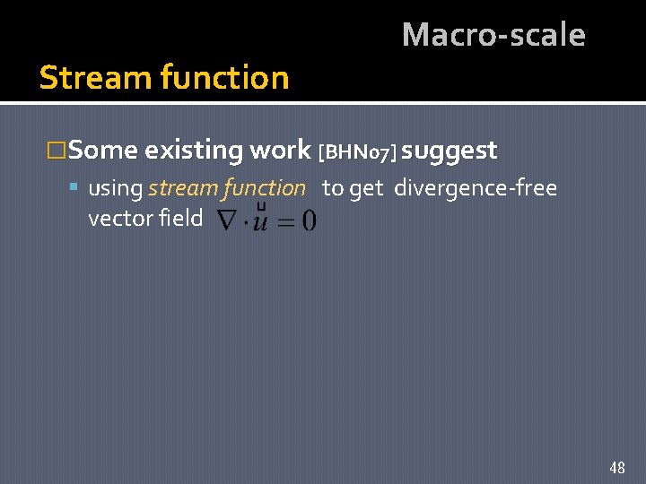 Stream function Macro-scale �Some existing work [BHN 07] suggest using stream function to get