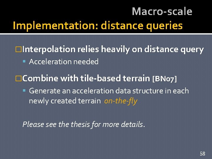 Macro-scale Implementation: distance queries �Interpolation relies heavily on distance query Acceleration needed �Combine with