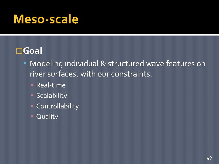 Meso-scale �Goal Modeling individual & structured wave features on river surfaces, with our constraints.