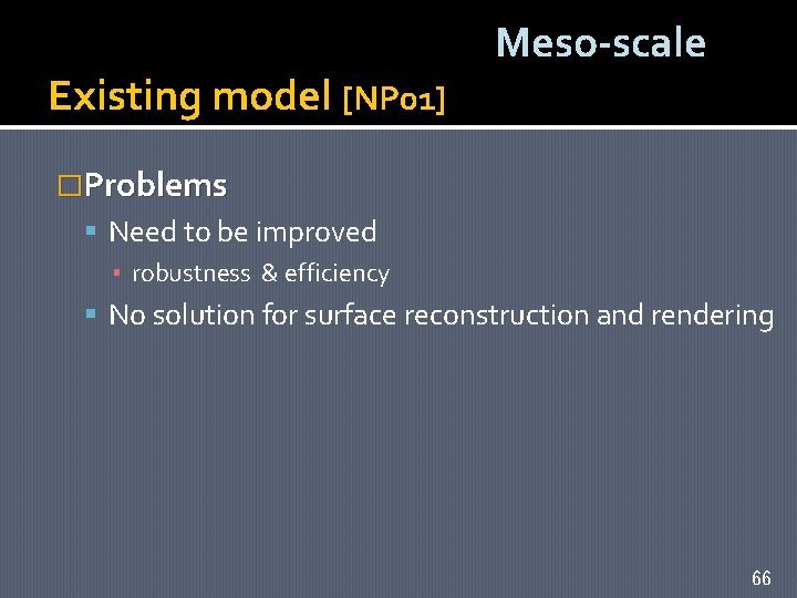 Existing model [NP 01] Meso-scale �Problems Need to be improved ▪ robustness & efficiency