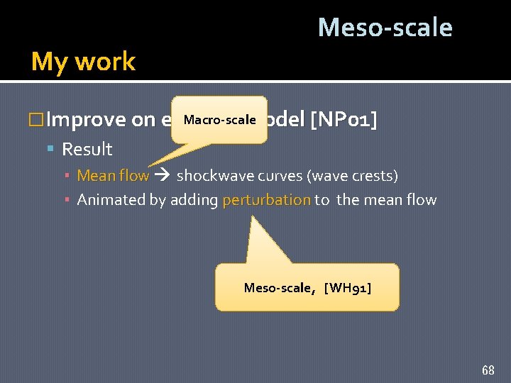 My work Meso-scale Macro-scale �Improve on existing model [NP 01] Result ▪ Mean flow