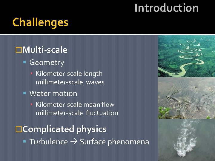 Challenges Introduction �Multi-scale Geometry ▪ Kilometer-scale length millimeter-scale waves Water motion ▪ Kilometer-scale mean