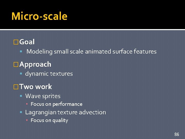 Micro-scale �Goal Modeling small scale animated surface features �Approach dynamic textures �Two work Wave
