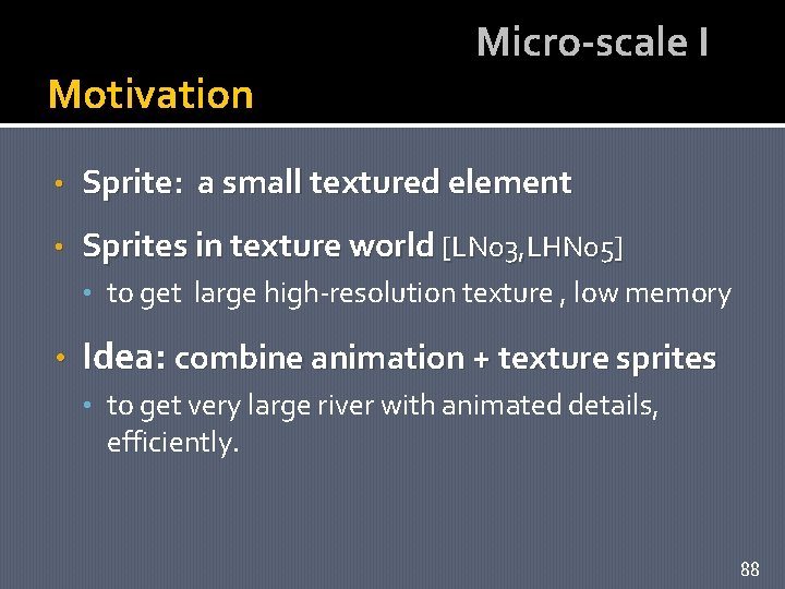 Motivation Micro-scale I • Sprite: a small textured element • Sprites in texture world