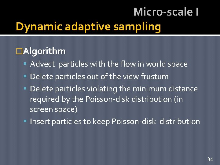 Micro-scale I Dynamic adaptive sampling �Algorithm Advect particles with the flow in world space