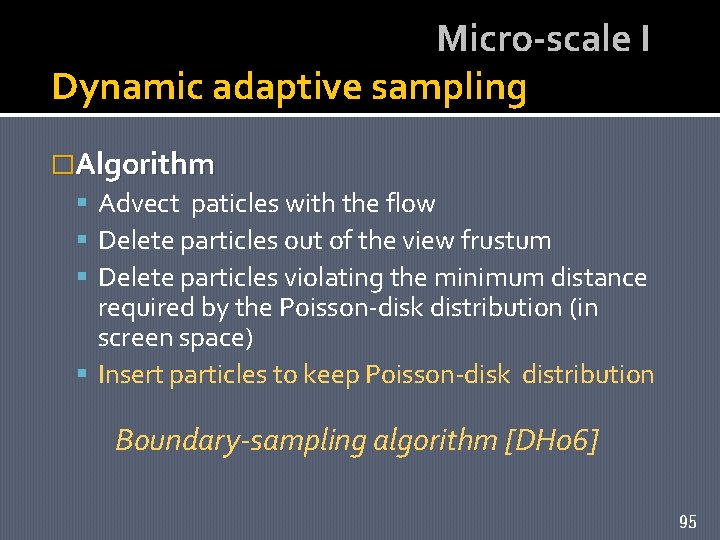 Micro-scale I Dynamic adaptive sampling �Algorithm Advect paticles with the flow Delete particles out