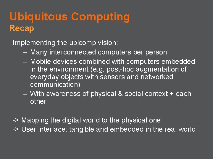 Ubiquitous Computing Recap Implementing the ubicomp vision: – Many interconnected computers person – Mobile