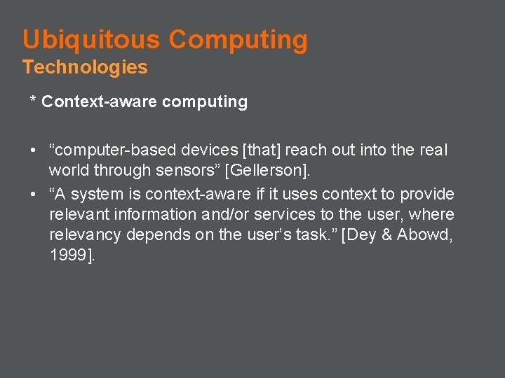 Ubiquitous Computing Technologies * Context-aware computing • “computer-based devices [that] reach out into the