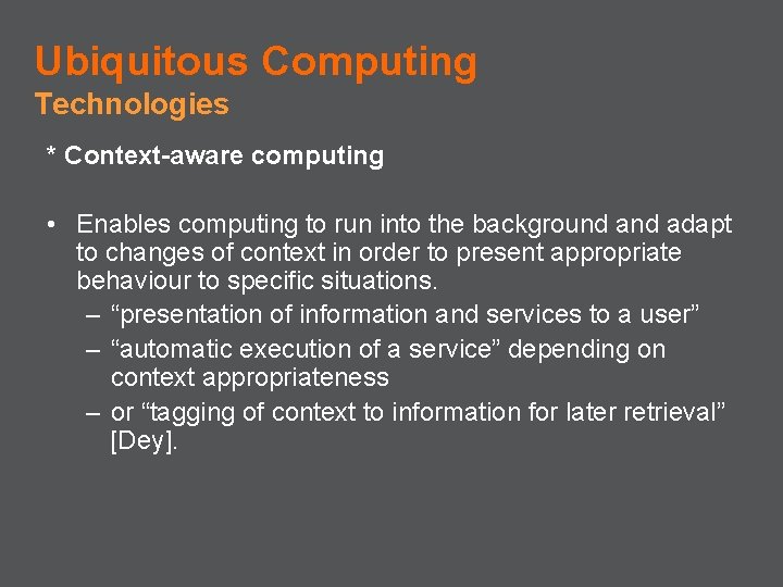 Ubiquitous Computing Technologies * Context-aware computing • Enables computing to run into the background