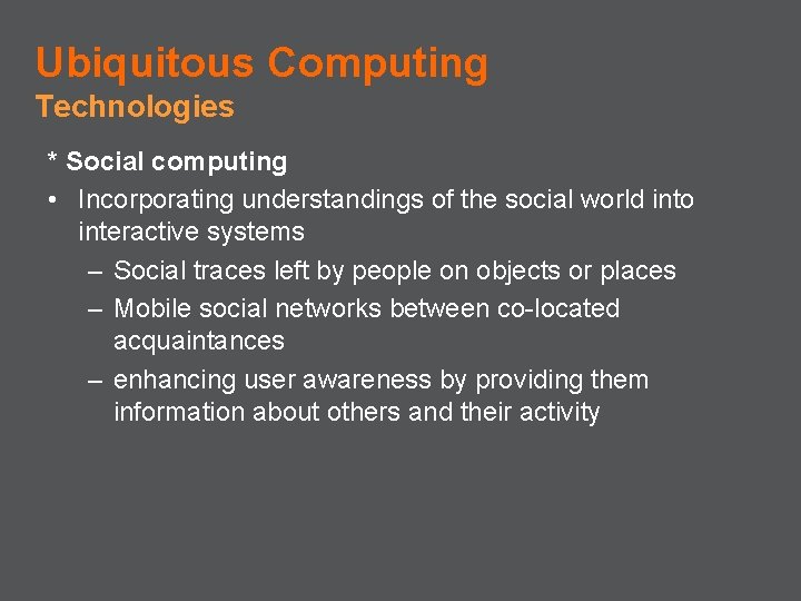 Ubiquitous Computing Technologies * Social computing • Incorporating understandings of the social world into