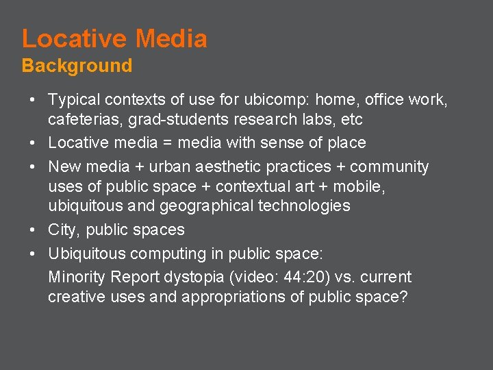 Locative Media Background • Typical contexts of use for ubicomp: home, office work, cafeterias,