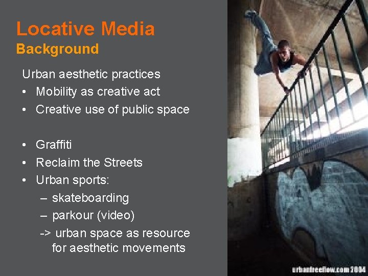 Locative Media Background Urban aesthetic practices • Mobility as creative act • Creative use