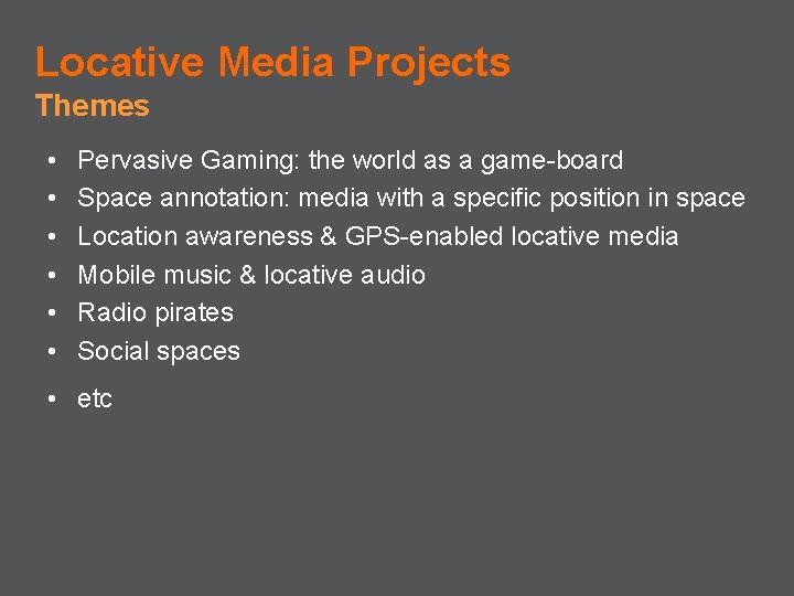 Locative Media Projects Themes • • • Pervasive Gaming: the world as a game-board