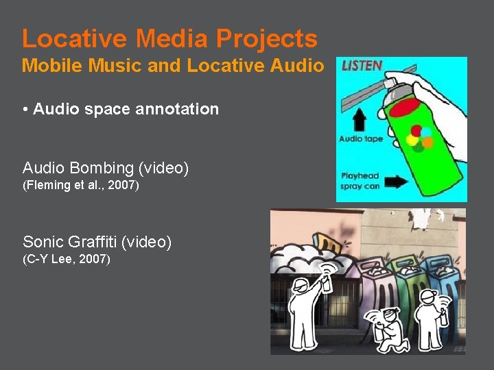 Locative Media Projects Mobile Music and Locative Audio • Audio space annotation Audio Bombing