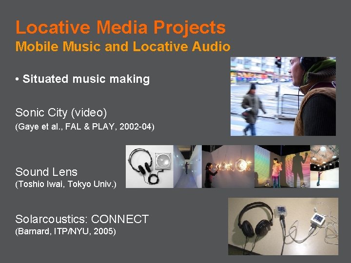 Locative Media Projects Mobile Music and Locative Audio • Situated music making Sonic City