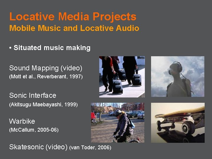 Locative Media Projects Mobile Music and Locative Audio • Situated music making Sound Mapping
