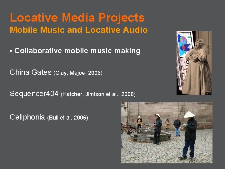 Locative Media Projects Mobile Music and Locative Audio • Collaborative mobile music making China