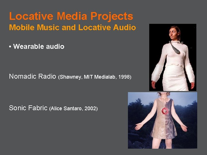 Locative Media Projects Mobile Music and Locative Audio • Wearable audio Nomadic Radio (Shawney,