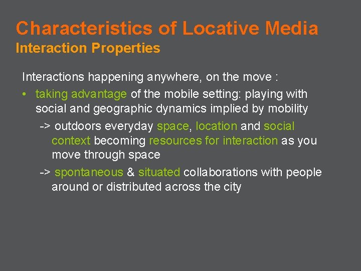 Characteristics of Locative Media Interaction Properties Interactions happening anywhere, on the move : •