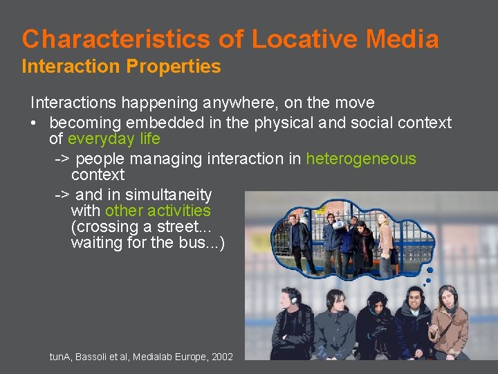 Characteristics of Locative Media Interaction Properties Interactions happening anywhere, on the move • becoming