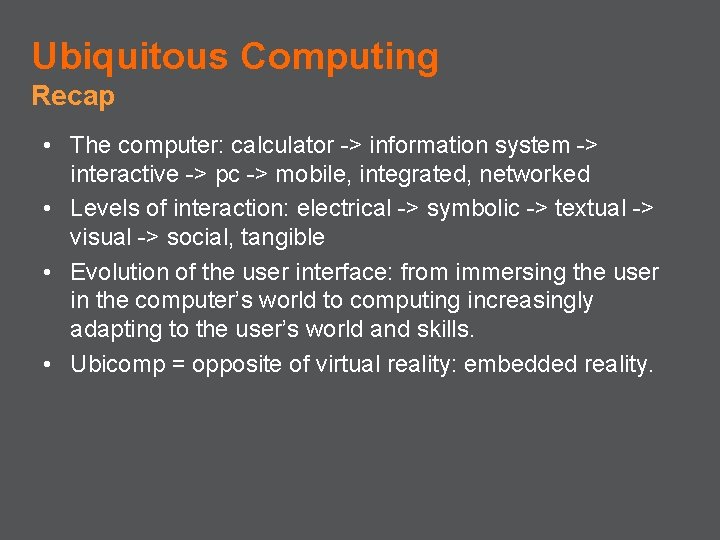 Ubiquitous Computing Recap • The computer: calculator -> information system -> interactive -> pc