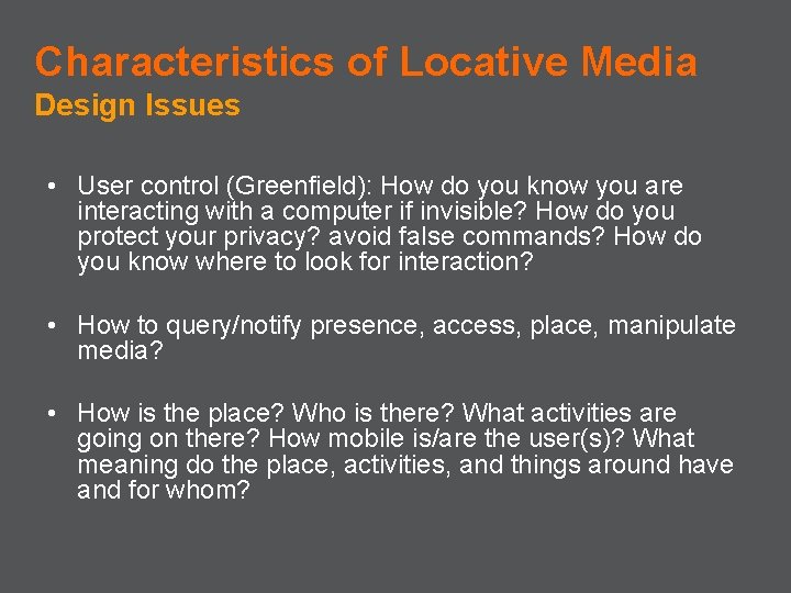 Characteristics of Locative Media Design Issues • User control (Greenfield): How do you know