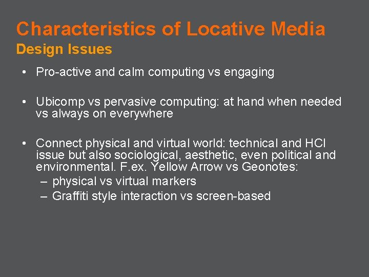 Characteristics of Locative Media Design Issues • Pro-active and calm computing vs engaging •